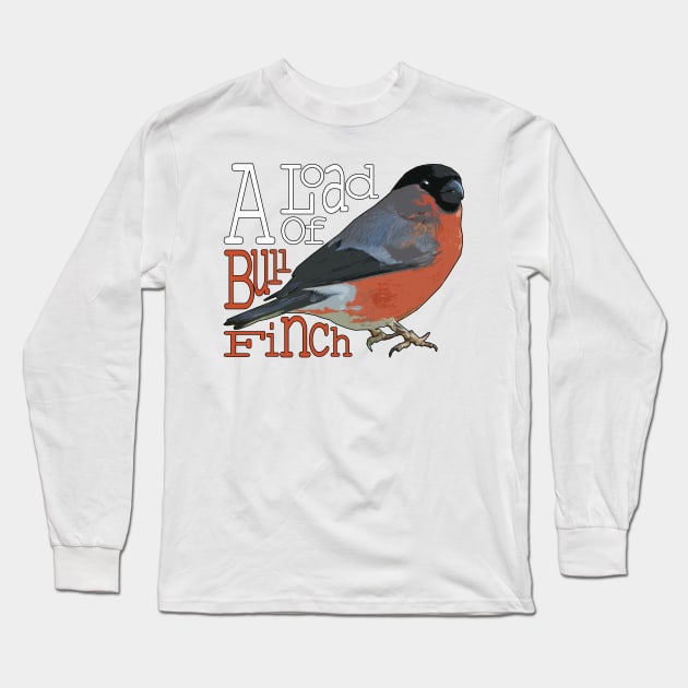 A load of BULLFINCH Long Sleeve T-Shirt by barn-of-nature